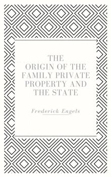 The Origin of the Family Private Property and the State.  Frederick Engels