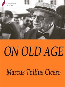 On old age.  Marcus Tullius Cicero