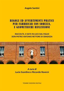 Regole ed Avvertimenti pratici per fabbricar con sodezza, e geometriche riflessioni.  Angelo Santini