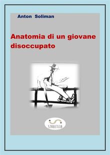 Anatomia di un giovane disoccupato.  Anton Soliman