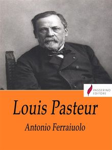 Louis Pasteur.  Antonio Ferraiuolo