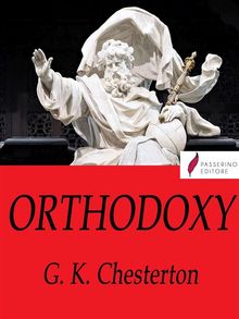 Orthodoxy.  G. K. Chesterton