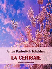 La Cerisaie.  Anton Pavlovitch Tchekhov