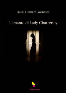 L'amante di Lady Chatterley.  David Herbert Lawrence