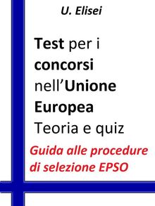 Test per i concorsi nellUnione europea  Teoria e quiz.  U. Elisei