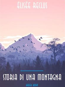 Storia di una montagna.  lise Reclus