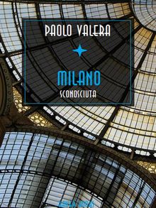 Milano sconosciuta rinnovata, arricchita di altri scandali polizieschi e postribolari.  Paolo Valera