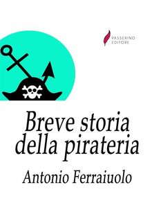 Breve storia della pirateria.  Antonio Ferraiuolo