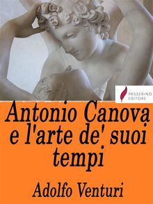 Antonio Canova e l'arte de' suoi tempi.  Adolfo Venturi