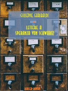 Lettere a Speranza von Schwartz.  Giuseppe Garibaldi