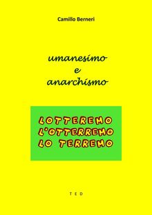 Umanesimo e Anarchismo.  Camillo Berneri