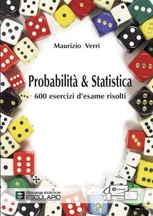 Probabilit e Statistica. 600 esercizi desame risolti.  Maurizio Verri