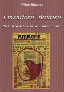 I manifesti futuristi Dal 1919 alla fine del movimento.  Mirko Riazzoli