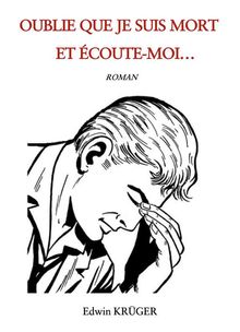 Oublie que je suis mort et coute-moi....  EDWIN KR?GER