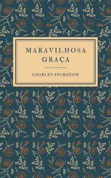 Maravilhosa Graa.  C. H. Spurgeon