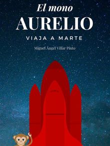 El mono Aurelio viaja a Marte.  Miguel Ángel Villar Pinto