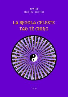 La Regola Celeste. Tao T Ching .  Lao Tse (Lao Tzu - Lao Ts?)