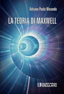 La Teoria di Maxwell.  Adriano Paolo Morando