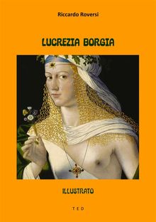 Lucrezia Borgia. Un monologo e un soggetto.  Riccardo Roversi