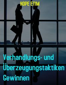 Verhandlungs- und berzeugungstaktiken Gewinnen.  Hope Etim