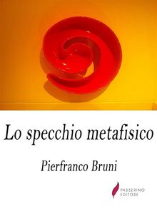 Lo specchio metafisico.  Pierfranco Bruni