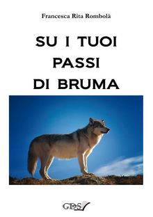 Su i tuoi passi di bruma.  Francesca Rita Rombol