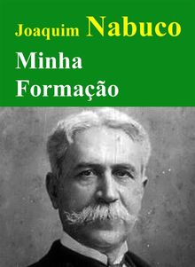 Minha Formao.  Joaquim Nabuco