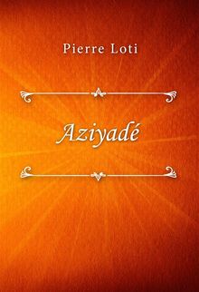 Aziyad.  Pierre Loti