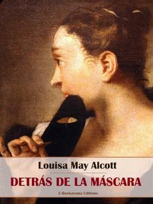 Detrs de la mscara.  Louisa May Alcott