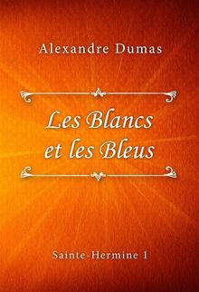 Les Blancs et les Bleus.  Alexandre Dumas