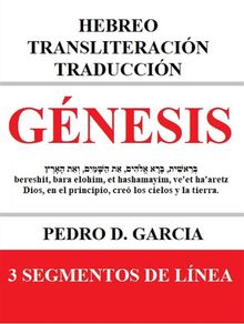 Gnesis: Hebreo Transliteracin Traduccin.  Pedro D. Garcia