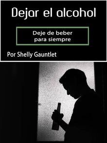 Dejar el alcohol. : Shelly Gauntlet, Descarga ebook 9788835390756