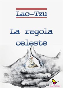 La regola celeste.  Lao Tse (Lao Tzu - Lao Ts?)