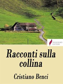 Racconti sulla collina .  Cristiano Benci