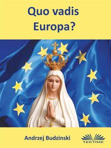 Quo Vadis Europa?.  Andrzej Stanislaw Budzinski