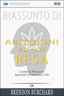 Riassunto Di Abitudini Ad Alta Resa: Come Le Persone Speciali Diventano Tali Di Brendon Burchard.  Fiorani Gloria