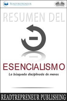 Resumen Del Esencialismo: La Bsqueda Disciplinada De Menos.  Arturo Juan Rodrguez Sevilla