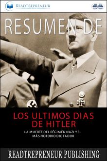 Resumen De Los ltimos Das De Hitler.  Arturo Juan Rodrguez Sevilla