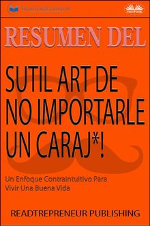 Resumen Del Sutil Arte De No Importarle Un Caraj*!.  Enrique Laurentin