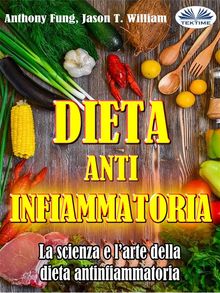 Dieta Antinfiammatoria - La Scienza E Larte Della Dieta Antinfiammatoria.  Simona Leggero