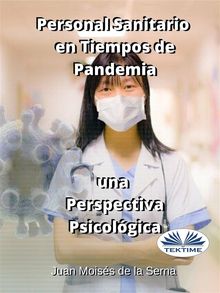 Personal Sanitario En Tiempos De Pandemia Una Perspectiva Psicologica.  Juan Mois?s de la Serna