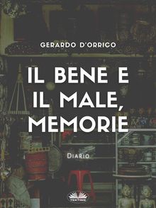 Il Bene E Il Male, Memorie.  Gerardo D'Orrico