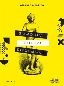 Siamo Gi Noi Tra Dieci Minuti.  Gerardo D'Orrico