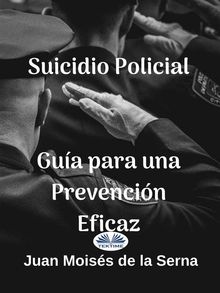 Suicidio Policial: Gua Para Una Prevencin Eficaz.  Juan Mois?s de la Serna