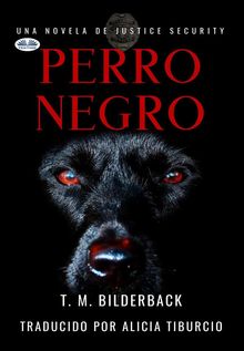 Perro Negro - Una Novela De Justice Security.  Alicia Tiburcio