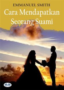 Cara Mendapatkan Seorang Suami.  Dwi R.