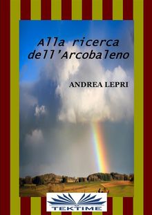 Alla Ricerca Dell'Arcobaleno.  Andrea Lepri