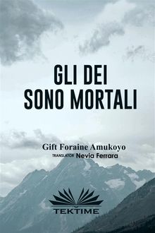 Gli Dei Sono Mortali.  Nevia Ferrara