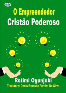 O Empreendedor Cristo Poderoso.  Denis Bruestle