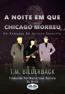 A Noite Em Que Chicago Morreu - Um Romance Da Justice Security.  Joao De Brito